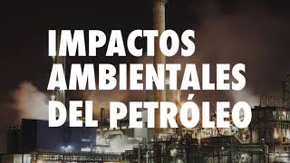 Impactos Ambientales del Petróleo [upl. by Natsyrt]