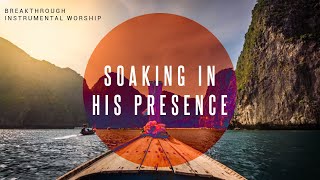 Breakthrough  Instrumental Worship  Soaking in His Presence [upl. by Lawton]