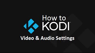 How to Kodi  Video amp Audio Settings [upl. by Derwon450]