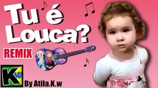 Tu é louca  Remix by AtilaKw [upl. by Mitchell295]