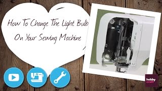 How to Change a Sewing Machine Light Bulb  Hobbycraft [upl. by Sirred265]