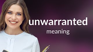 Unwarranted — what is UNWARRANTED meaning [upl. by Floeter]