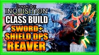 Dragon Age Inquisition  Class Build  Sword and Shield DPS Reaver Guide [upl. by Celene]