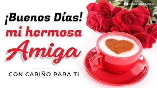 🌷 Bonito Mensaje de Buenos Días para Mi Hermosa AMIGA [upl. by Lewie]