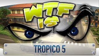 ► WTF Is  Tropico 5 [upl. by Atteuqehs465]