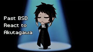 Past BSD react to Akutagawa MANGA SPOILERS [upl. by Davine]