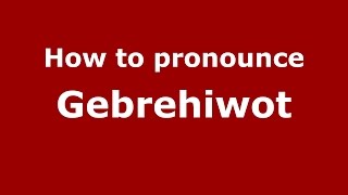 How to pronounce Gebrehiwot GermanyGerman  PronounceNamescom [upl. by Inama581]