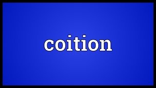 Coition Meaning [upl. by Christoffer]