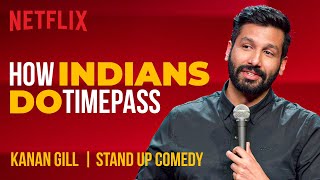 How Indians Do Timepass  Kanan Gill StandUp Comedy  Netflix India [upl. by Amati]