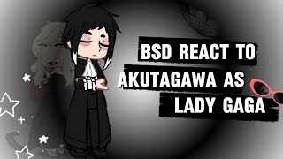 Bsd react to Akutagawa as Lady Gaga12 [upl. by Bronder]