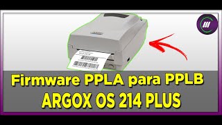 ATUALIZAR FIRMWARE ARGOX OS214 PLUS  PPLA PARA PPLB [upl. by Hedve353]