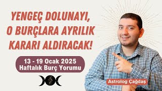 YENGEÇ DOLUNAYI O BURÇLARA AYRILIK KARARI ALDIRACAK  13  19 OCAK 2025 HAFTALIK BURÇ YORUMU [upl. by Aitital]