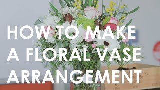 How to make a Floral Vase Arrangement  Floristry for Beginners [upl. by Arebma32]