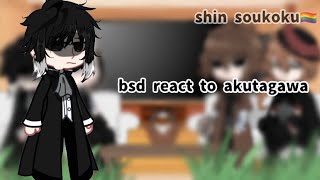 BSD reacts to Akutagawa shin soukoku [upl. by Kursh]