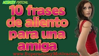 10 Frases De Aliento Para Una Amiga [upl. by Assenay]