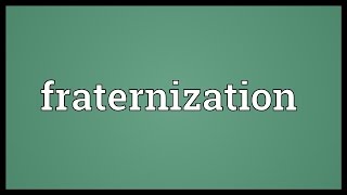 Fraternization Meaning [upl. by Anelas]