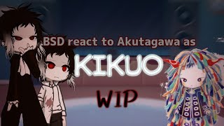 BSD React to AKUTAGAWA as KIKUO  WIP  ORIGINAL [upl. by Laing]