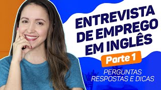 ENTREVISTA DE EMPREGO EM INGLÊS  Perguntas Respostas e Dicas Parte 1 Atualizado 2020 [upl. by Ahsinan]