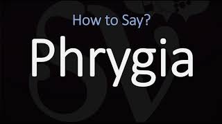 How to Pronounce Phrygia CORRECTLY [upl. by Dorn993]