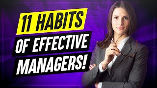 11 Habits Of Highly Effective Managers How to improve your MANAGEMENT SKILLS [upl. by Mayrim]