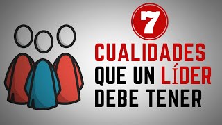 7 Cualidades que un LÍDER debe tener [upl. by Dyane]