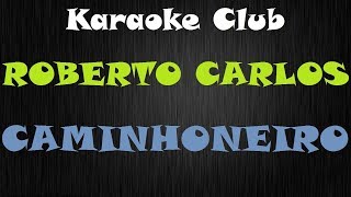 ROBERTO CARLOS  CAMINHONEIRO  KARAOKE [upl. by Kung]