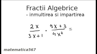 Inmultirea si impartirea fractiilor algebrice [upl. by Nylekcaj677]