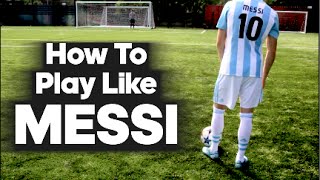 How To Play Like Lionel Messi [upl. by Ahsii]