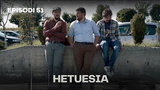 Seriali HETUESIA  Episodi 51 [upl. by Weight]