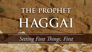 The Prophet Haggai Setting First Things First Haggai 1115 [upl. by Ramej274]