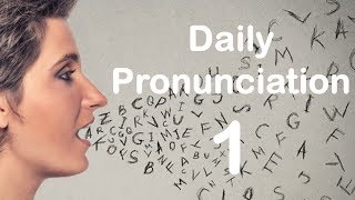 English Pronunciation Practice Daily Pronunciation 1 2019 [upl. by Idalla]