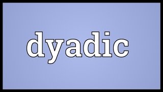 Dyadic Meaning [upl. by Dud]