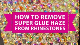 How to Remove Super Glue Haze from Rhinestones and Crystals [upl. by Funch726]