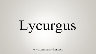 How To Say Lycurgus [upl. by Selhorst290]