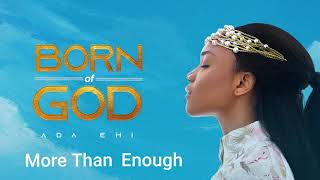 Ada Ehi  More Than Enough  BORN OF GOD [upl. by Blakelee]