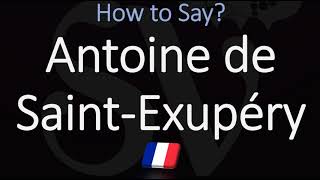 How to Pronounce Antoine de Saint Exupéry CORRECTLY [upl. by Cressler]